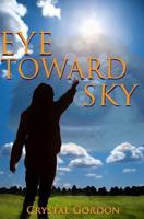 Eye Toward Sky: Inspiring Quotations For Moving From Dreamer To Achiever 1494979241 Book Cover