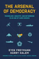 The Arsenal of Democracy: Technology, Industry, and Deterrence in an Age of Hard Choice 0817926852 Book Cover