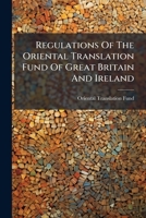 Regulations Of The Oriental Translation Fund Of Great Britain And Ireland... 1275383025 Book Cover