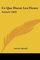 Ce Que Disent Les Fleurs, Sonnets, (A0/00d.1884) 1021775924 Book Cover