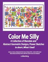 Color Me Silly: Grayscale, Geometris, Mandala's, Drawings, Skethces 1539122816 Book Cover