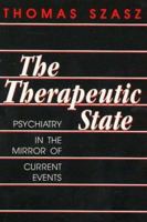 Therapeutic State: Psychiatry in the Mirror of Current Events 0879752394 Book Cover