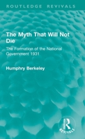 The Myth That Will Not Die: The Formation of the National Government 1931 1032863382 Book Cover