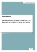 Kompensation Von Sozialen Defiziten Bei Jugendlichen Durch Umgang Mit Musik 383864915X Book Cover