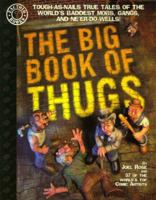 The Big Book of Thugs: Tough as Nails True Tales of the World's Baddest Mobs, Gangs, and Ne'er do Wells! (Factoid Books) 1563892855 Book Cover