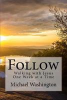 Follow: Walking with Jesus One Week at a Time 0998050741 Book Cover