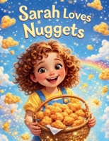 Sarah Loves Nuggets: A Rhyming Children Book B0GX6VFBJB Book Cover