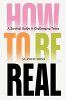 How to Be Real: A Survival Guide in Challenging Times 1804299197 Book Cover