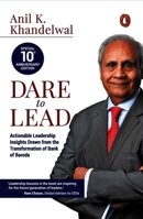 Dare to Lead: Actionable Leadership Insights Drawn from the Transformation of Bank of Baroda 0670098485 Book Cover