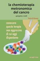 La chemioterapia metronomica del cancro spiegata a tutti: Conoscere questa terapia non aggressiva di cui oggi disponiamo 1517453496 Book Cover