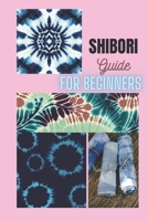 SHIBORI GUIDE FOR BEGINNERS B0BZFRZQ49 Book Cover