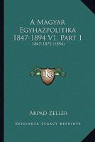 A Magyar Egyhazpolitika 1847-1894 V1, Part 1: 1847-1872 (1894) 1168161347 Book Cover