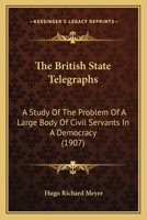 The British State Telegraphs: A Study Of The Problem Of A Large Body Of Civil Servants In A Democracy 9356012881 Book Cover