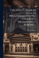 Che Cosa Chiede La Lega Di Miglioramento Fra Gli Artisti Drammatici E Perchè?... (Italian Edition) 1024728757 Book Cover