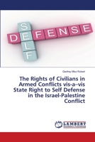 The Rights of Civilians in Armed Conflicts vis-a-vis State Right to Self Defense in the Israel-Palestine Conflict 6203462829 Book Cover