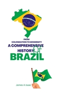 From Colonization to Modernity: A Comprehensive History of Brazil B0BZ1V5FWR Book Cover