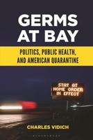 Germs at Bay: Politics, Public Health, and American Quarantine B0CXN8JDBZ Book Cover