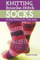 Knitting Brioche-Stitch Socks: 14 Easy Patterns for Tube Socks 1604680849 Book Cover