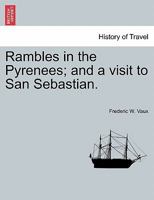 Rambles in the Pyrenees; and a visit to San Sebastian. 1241505446 Book Cover