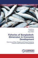 Fisheries of Bangladesh: Dimension in Economic Development: Overview of Past, Present and Future Trends for Fisheries and Fishermen of Bangladesh 3659188441 Book Cover