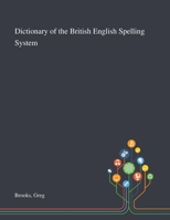 Dictionary of the British English Spelling System 1783741074 Book Cover