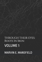 THROUGH THEIR EYES: Roots In Iron: VOLUME 1 B0GRJFHBKZ Book Cover