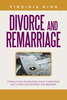 Divorce and Remarriage: Stipulations or Reasons What Conditions May Christians Divorce and Remarry 1796042528 Book Cover