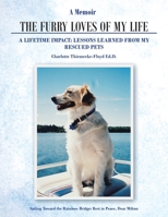 A Memoir The Furry Loves of My Life: A Lifetime Impact: Lessons Learned from My Rescued Pets B0FW6QQMFV Book Cover