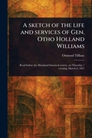 A Sketch of the Life and Services of Gen. Otho Holland Williams 1023177757 Book Cover