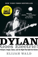 Dylan Goes Electric!: Newport, Seeger, Dylan, and the Night That Split the Sixties 0062366696 Book Cover