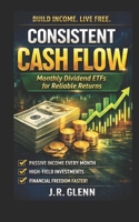 Consistent Cash Flow: Monthly Dividend ETFs for Reliable Returns B0DV4F8B4G Book Cover