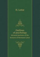 Outlines of Psychology: Dictated Portions of the Lectures of Hermann Lotze 1245819178 Book Cover