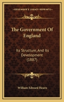 The Government of England, Its Structure, and Its Development 1240065663 Book Cover
