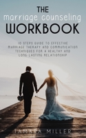 The Marriage Counseling Workbook: 10 Steps Guide to Effective Marriage Therapy and Communication Techniques for a Healthy and Long Lasting Relationship 1801699844 Book Cover