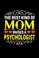 The Best Kind Of Mom Raises A Psychologist: Birthday, Retirement, Mothers Day Gift from Son, Daughter or Mom, Lined Notebook, 6 x 9, 120 Pages 1692924176 Book Cover