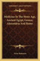 Medicine in the Stone Age, Ancient Egypt, Greece, Alexandria and Rome 1425470750 Book Cover