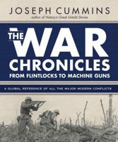 The War Chronicles: From Flintlocks to Machine Guns: A Global Reference of All the Major Modern Conflicts 1592333052 Book Cover