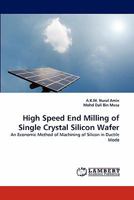 High Speed End Milling of Single Crystal Silicon Wafer: An Economic Method of Machining of Silicon in Ductile Mode 3844381112 Book Cover