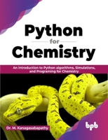 Python for Chemistry: An introduction to Python algorithms, Simulations, and Programing for Chemistry 9355517971 Book Cover