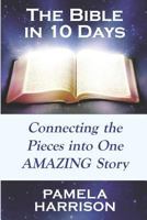 The Bible in 10 Days: Connecting the Pieces into One Amazing Story 1790919932 Book Cover