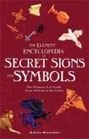 Element Encyclopedia of Secret Signs and Symbols: The Ultimate A-Z Guide from Alchemy to the Zodiac 0007264453 Book Cover