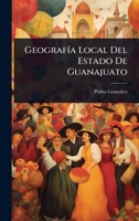 GeografÃ-a Local Del Estado De Guanajuato (Spanish Edition) 1023709449 Book Cover
