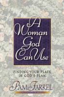 A Woman God Can Use: Finding Your Place in His Plan 0736900713 Book Cover