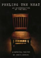Feeling the Heat: An Interrogation of the Soul 0977317420 Book Cover