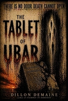 The Tablet of Ubar: A lovecraftian Cosmic Horror Novel B0GMZW5XGV Book Cover