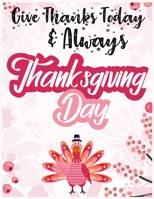 Give Thanks today & always thanksgiving day: fun gift for someone close to you: Journal/Notebook Blank Lined Ruled 8.5x11 with 110 pages 1711904317 Book Cover