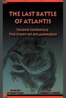 The Last Battle of Atlantis: Second Chronicle The Story of Atlandreous 1477293469 Book Cover