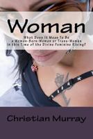 Woman: What Does It Mean To Be a Woman-Born-Woman or Trans-Woman in this Time of the Divine Feminine Rising? 1719105022 Book Cover