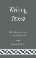 Writing Teresa: The Saint from Avila at the Fin-De-Siglo 1611484065 Book Cover