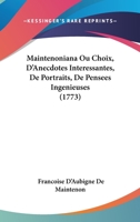 Maintenoniana Ou, Choix D'Anecdotes Interessantes, de Portraits, de Pensees Ingenieuses, de Bons Mots, de Maximes Morales, Politiques 1104999471 Book Cover